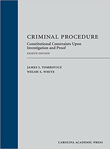 Criminal Procedure: Constitutional Constraints Upon Investigation and Proof, Eighth Edition