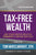 Tax-Free Wealth: How to Build Massive Wealth by Permanently Lowering Your Taxes