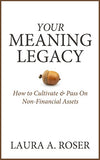 Your Meaning Legacy: How to Cultivate & Pass On Non-Financial Assets