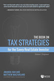 The Book on Tax Strategies for the Savvy Real Estate Investor: Powerful techniques anyone can use to deduct more, invest smarter, and pay far less to the IRS.