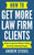 How to Get More Law Firm Clients: Without Losing Time & Money or Getting Screwed By a Marketing Company